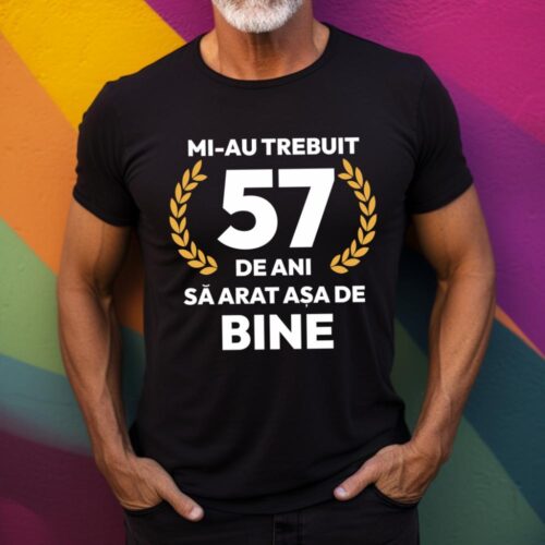 tricou-personalizat-mi-au-trebuit-57-de-ani-sa-arat-asa-de-bine-Model7_tricou17_web