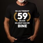 Tricou Mi-au trebuit 59 de ani sa arat asa de bine Model7