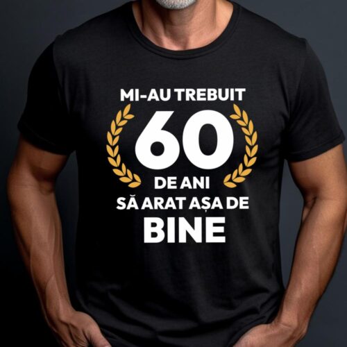 tricou-personalizat-mi-au-trebuit-60-de-ani-sa-arat-asa-de-bine-Model7_tricou20_web