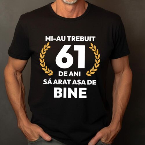 tricou-personalizat-mi-au-trebuit-61-de-ani-sa-arat-asa-de-bine-Model7_tricou21_web