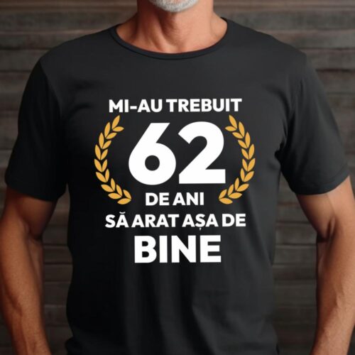 tricou-personalizat-mi-au-trebuit-62-de-ani-sa-arat-asa-de-bine-Model7_tricou22_web