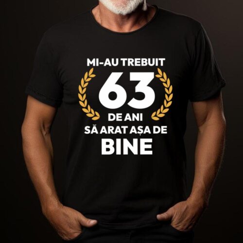tricou-personalizat-mi-au-trebuit-63-de-ani-sa-arat-asa-de-bine-Model7_tricou19_web