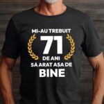Tricou Mi-au trebuit 71 de ani sa arat asa de bine Model7
