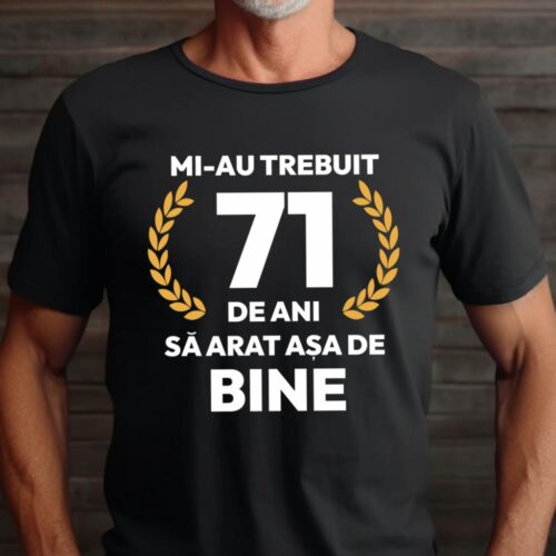 tricou-personalizat-mi-au-trebuit-71-de-ani-sa-arat-asa-de-bine-Model7_tricou22_web
