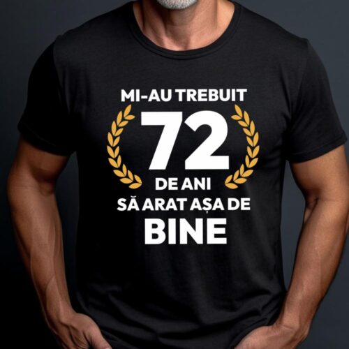 tricou-personalizat-mi-au-trebuit-72-de-ani-sa-arat-asa-de-bine-Model7_tricou20_web