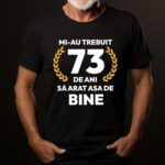 Tricou Mi-au trebuit 73 de ani sa arat asa de bine Model7