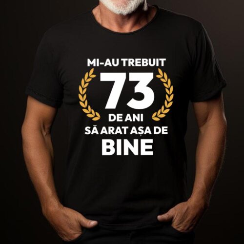 tricou-personalizat-mi-au-trebuit-73-de-ani-sa-arat-asa-de-bine-Model7_tricou19_web