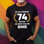 Tricou Mi-au trebuit 74 de ani sa arat asa de bine Model7