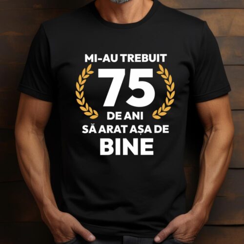 tricou-personalizat-mi-au-trebuit-75-de-ani-sa-arat-asa-de-bine-Model7_tricou16_web