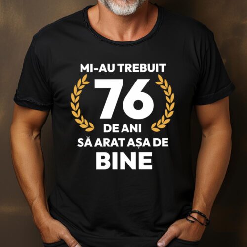tricou-personalizat-mi-au-trebuit-76-de-ani-sa-arat-asa-de-bine-Model7_tricou15_web