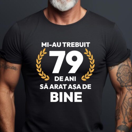 tricou-personalizat-mi-au-trebuit-79-de-ani-sa-arat-asa-de-bine-Model7_tricou18_web