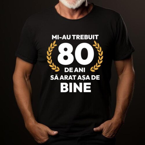 tricou-personalizat-mi-au-trebuit-80-de-ani-sa-arat-asa-de-bine-Model7_tricou19_web