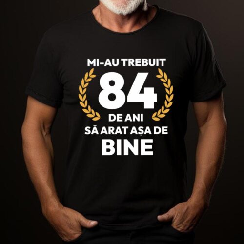 tricou-personalizat-mi-au-trebuit-84-de-ani-sa-arat-asa-de-bine-Model7_tricou19_web
