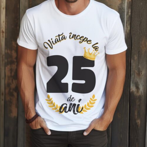 tricou viata incepe la 25 de ani model 2
