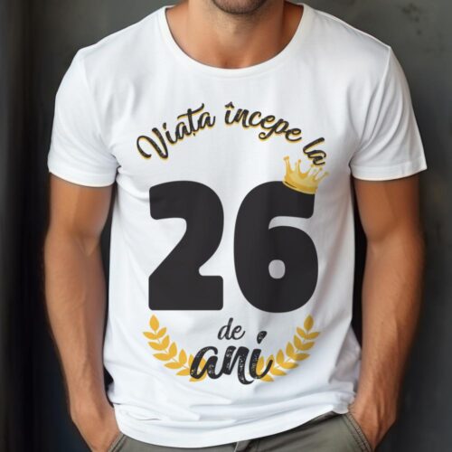 tricou viata incepe la 26 de ani model 2