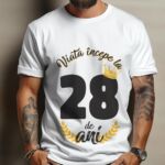 Tricou Viata Incepe La 28 de ani Model2