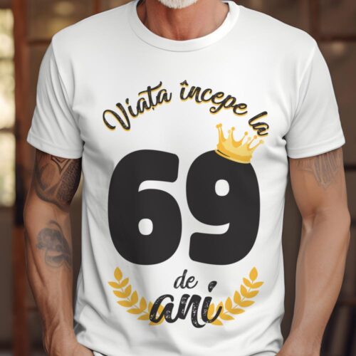 tricou viata incepe la 69 de ani model 2