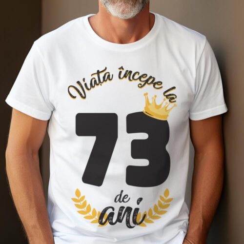 tricou viata incepe la 73 de ani model 2