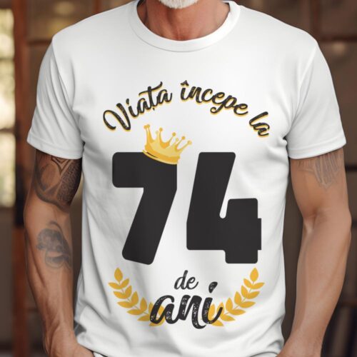 tricou viata incepe la 74 de ani model 2
