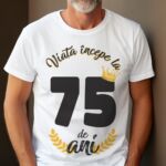 Tricou Viata Incepe La 75 de ani MODEL 2