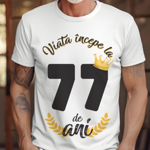 tricou viata incepe la 77 de ani model 2