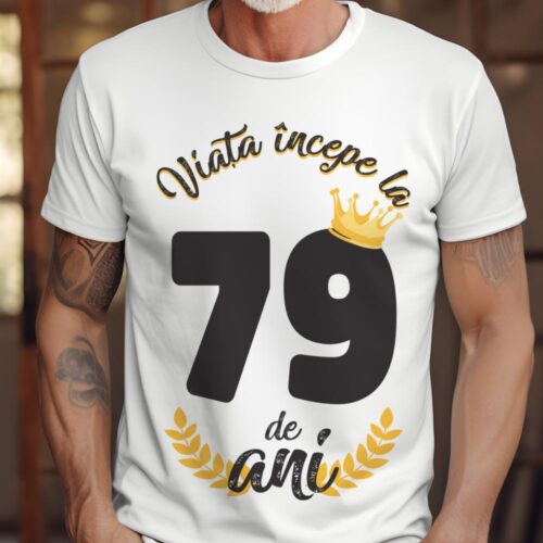 tricou viata incepe la 79 de ani model 2