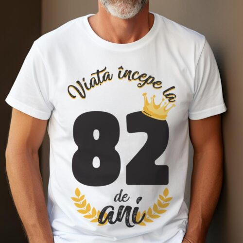 tricou viata incepe la 82 de ani model 2