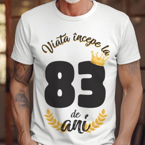 tricou viata incepe la 83 de ani model 2