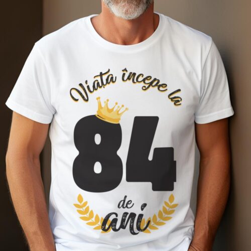 tricou viata incepe la 84 de ani model 2