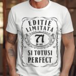 Tricou Editie Limitata 71 Ani si Totusi Perfect