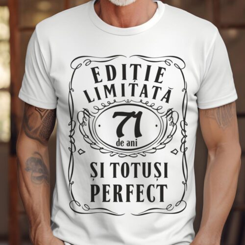 Tricou Editie Limitata 71 Ani si Totusi Perfect