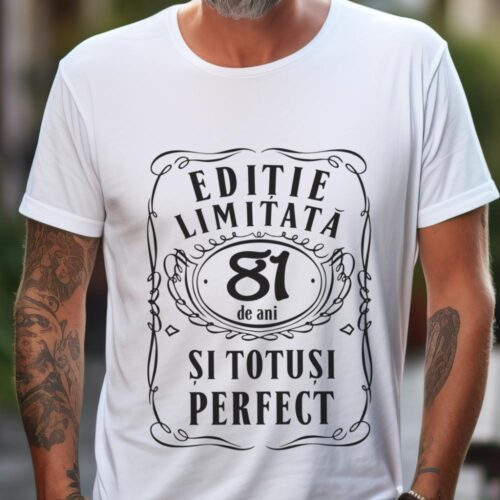 Tricou Editie Limitata 81 Ani si Totusi Perfect