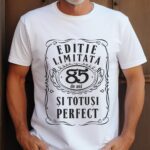 Tricou Editie Limitata 85 de Ani si Totusi Perfect