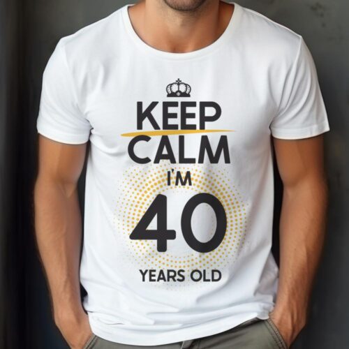Tricou Keep Calm I’m 40 Years Old