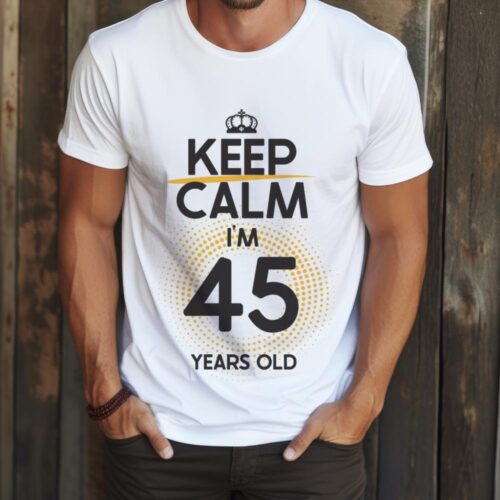 Tricou Keep Calm I’m 45 Years Old