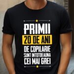 Tricou Primii 20 de ani de copilarie sunt intotdeauna cei mai grei
