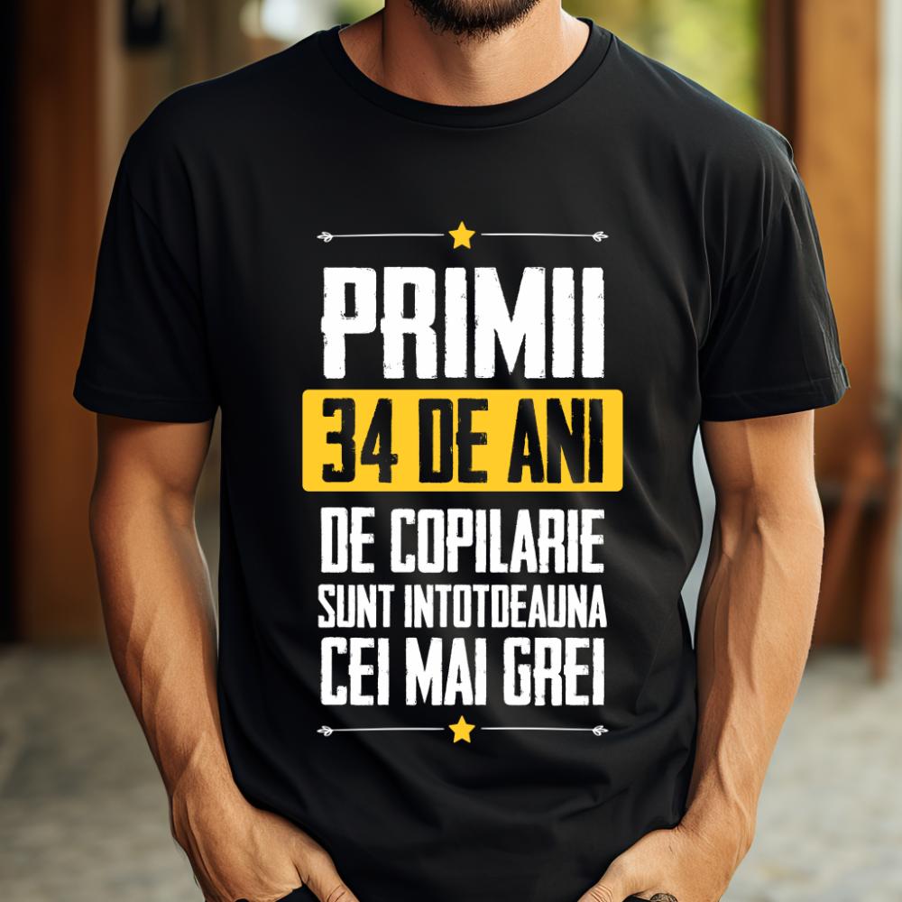 Tricou Primii 34 de ani de copilarie sunt intotdeauna cei mai grei