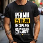 Tricou Primii 35 de ani de copilarie sunt intotdeauna cei mai grei