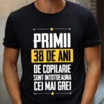 Tricou Primii 38 de ani de copilarie sunt intotdeauna cei mai grei