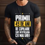 Tricou Primii 49 de ani de copilarie sunt intotdeauna cei mai grei