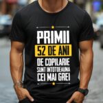 Tricou Primii 52 de ani de copilarie sunt intotdeauna cei mai grei