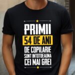 Tricou Primii 54 de ani de copilarie sunt intotdeauna cei mai grei