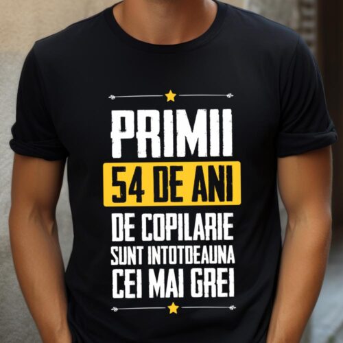 Tricou Primii 54 de ani de copilarie sunt intotdeauna cei mai grei