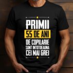 Tricou Primii 55 de ani de copilarie sunt intotdeauna cei mai grei
