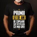 Tricou Primii 63 de ani de copilarie sunt intotdeauna cei mai grei