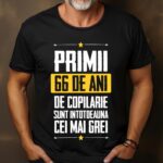 Tricou Primii 66 de ani de copilarie sunt intotdeauna cei mai grei