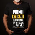 Tricou Primii 67 de ani de copilarie sunt intotdeauna cei mai grei