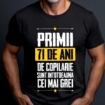 Tricou Primii 71 de ani de copilarie sunt intotdeauna cei mai grei