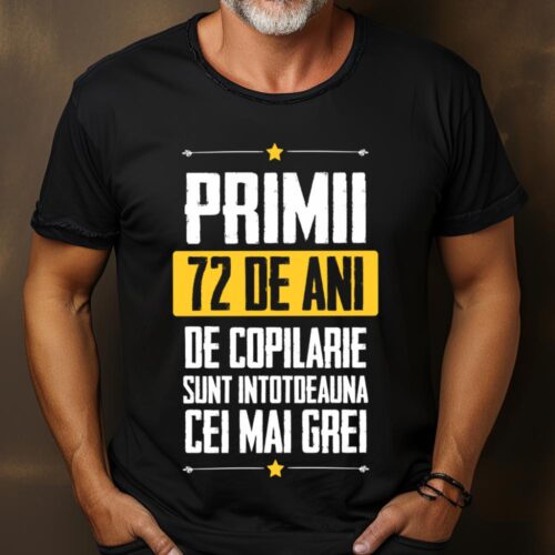 Tricou Primii 72 de ani de copilarie sunt intotdeauna cei mai grei