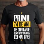 Tricou Primii 74 de ani de copilarie sunt intotdeauna cei mai grei